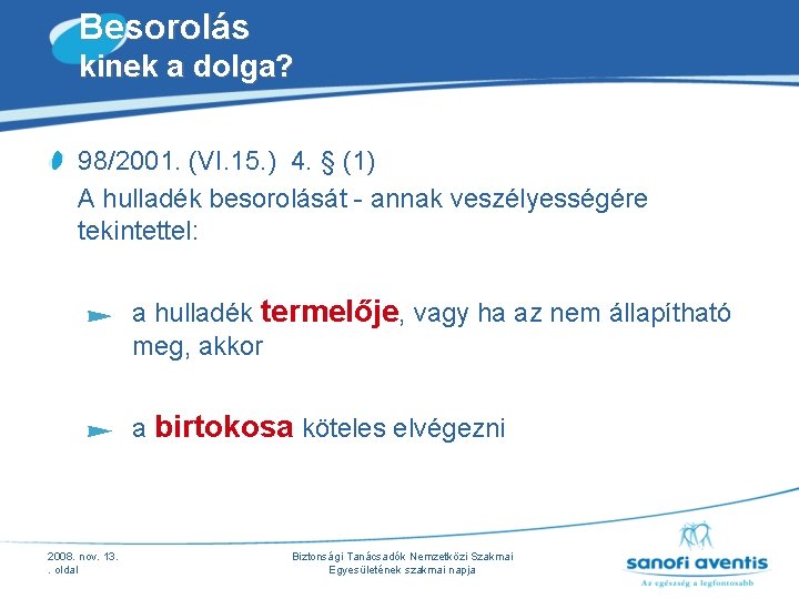 Besorolás kinek a dolga? 98/2001. (VI. 15. ) 4. § (1) A hulladék besorolását Besorolás kinek a dolga? 98/2001. (VI. 15. ) 4. § (1) A hulladék besorolását