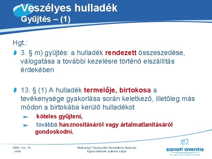Veszélyes hulladék Gyűjtés – (1) Hgt. : 3. § m) gyűjtés: a hulladék rendezett Veszélyes hulladék Gyűjtés – (1) Hgt. : 3. § m) gyűjtés: a hulladék rendezett