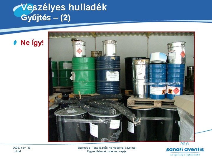 Veszélyes hulladék Gyűjtés – (2) Ne így! 2008. nov. 13. . oldal Biztonsági Tanácsadók Veszélyes hulladék Gyűjtés – (2) Ne így! 2008. nov. 13. . oldal Biztonsági Tanácsadók
