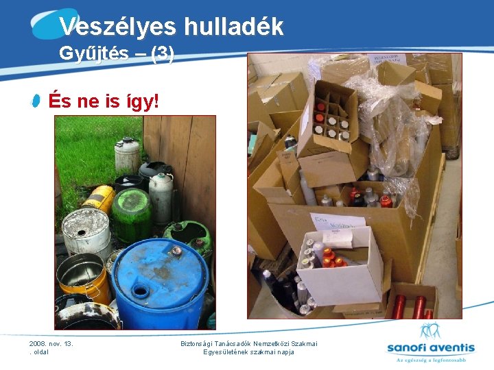 Veszélyes hulladék Gyűjtés – (3) És ne is így! 2008. nov. 13. . oldal Veszélyes hulladék Gyűjtés – (3) És ne is így! 2008. nov. 13. . oldal