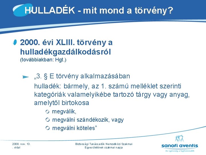 HULLADÉK - mit mond a törvény? 2000. évi XLIII. törvény a hulladékgazdálkodásról (továbbiakban: Hgt. HULLADÉK - mit mond a törvény? 2000. évi XLIII. törvény a hulladékgazdálkodásról (továbbiakban: Hgt.