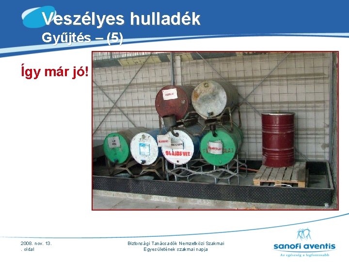 Veszélyes hulladék Gyűjtés – (5) Így már jó! 2008. nov. 13. . oldal Biztonsági Veszélyes hulladék Gyűjtés – (5) Így már jó! 2008. nov. 13. . oldal Biztonsági