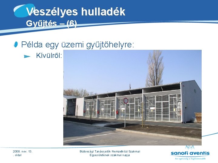 Veszélyes hulladék Gyűjtés – (6) Példa egy üzemi gyűjtőhelyre: Kívülről: 2008. nov. 13. . Veszélyes hulladék Gyűjtés – (6) Példa egy üzemi gyűjtőhelyre: Kívülről: 2008. nov. 13. .