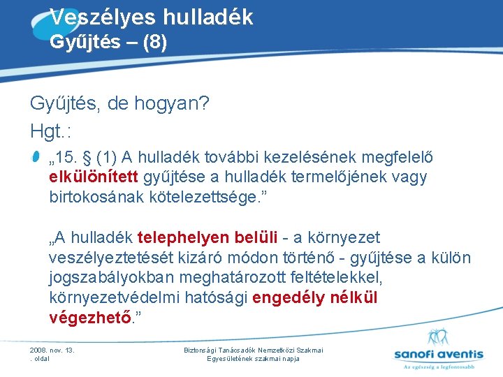 Veszélyes hulladék Gyűjtés – (8) Gyűjtés, de hogyan? Hgt. : „ 15. § (1) Veszélyes hulladék Gyűjtés – (8) Gyűjtés, de hogyan? Hgt. : „ 15. § (1)