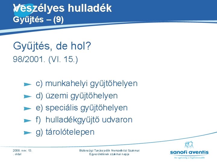 Veszélyes hulladék Gyűjtés – (9) Gyűjtés, de hol? 98/2001. (VI. 15. ) c) munkahelyi Veszélyes hulladék Gyűjtés – (9) Gyűjtés, de hol? 98/2001. (VI. 15. ) c) munkahelyi