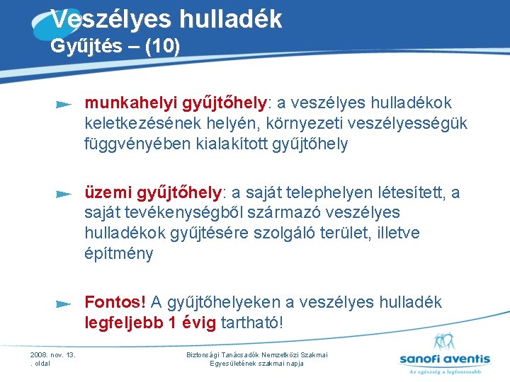 Veszélyes hulladék Gyűjtés – (10) munkahelyi gyűjtőhely: a veszélyes hulladékok keletkezésének helyén, környezeti veszélyességük Veszélyes hulladék Gyűjtés – (10) munkahelyi gyűjtőhely: a veszélyes hulladékok keletkezésének helyén, környezeti veszélyességük