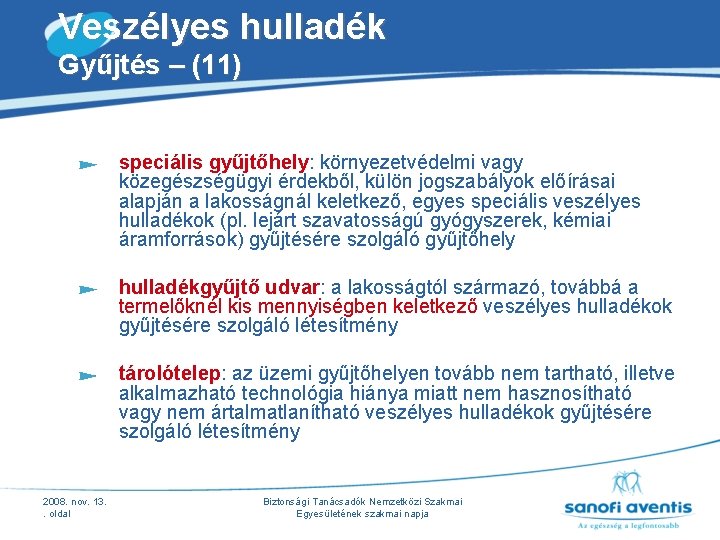 Veszélyes hulladék Gyűjtés – (11) speciális gyűjtőhely: környezetvédelmi vagy közegészségügyi érdekből, külön jogszabályok előírásai Veszélyes hulladék Gyűjtés – (11) speciális gyűjtőhely: környezetvédelmi vagy közegészségügyi érdekből, külön jogszabályok előírásai