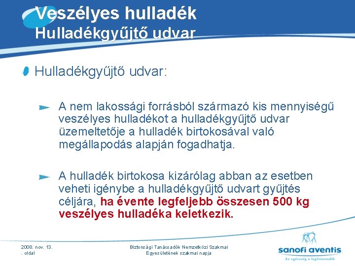 Veszélyes hulladék Hulladékgyűjtő udvar: A nem lakossági forrásból származó kis mennyiségű veszélyes hulladékot a Veszélyes hulladék Hulladékgyűjtő udvar: A nem lakossági forrásból származó kis mennyiségű veszélyes hulladékot a