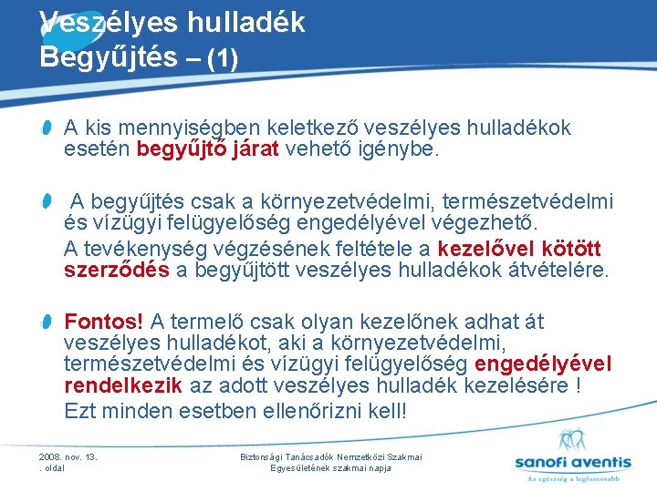 Veszélyes hulladék Begyűjtés – (1) A kis mennyiségben keletkező veszélyes hulladékok esetén begyűjtő járat Veszélyes hulladék Begyűjtés – (1) A kis mennyiségben keletkező veszélyes hulladékok esetén begyűjtő járat