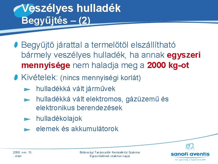 Veszélyes hulladék Begyűjtés – (2) Begyűjtő járattal a termelőtől elszállítható bármely veszélyes hulladék, ha Veszélyes hulladék Begyűjtés – (2) Begyűjtő járattal a termelőtől elszállítható bármely veszélyes hulladék, ha