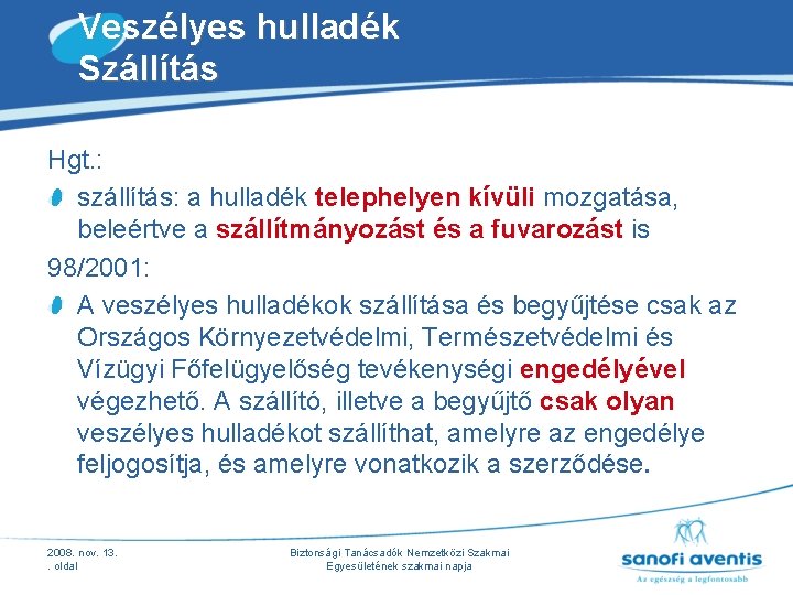Veszélyes hulladék Szállítás Hgt. : szállítás: a hulladék telephelyen kívüli mozgatása, beleértve a szállítmányozást Veszélyes hulladék Szállítás Hgt. : szállítás: a hulladék telephelyen kívüli mozgatása, beleértve a szállítmányozást