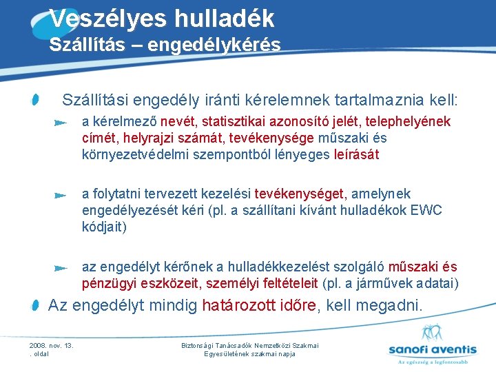 Veszélyes hulladék Szállítás – engedélykérés Szállítási engedély iránti kérelemnek tartalmaznia kell: a kérelmező nevét, Veszélyes hulladék Szállítás – engedélykérés Szállítási engedély iránti kérelemnek tartalmaznia kell: a kérelmező nevét,