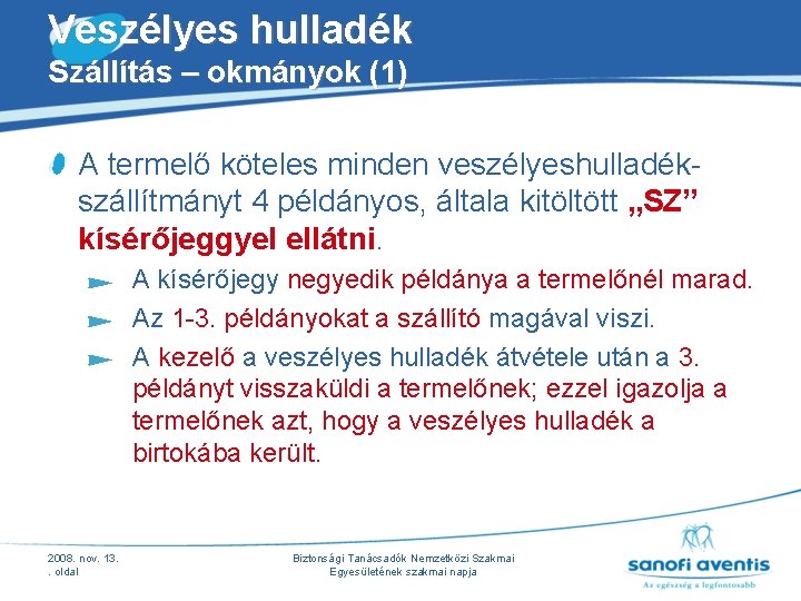 Veszélyes hulladék Szállítás – okmányok (1) A termelő köteles minden veszélyeshulladékszállítmányt 4 példányos, általa Veszélyes hulladék Szállítás – okmányok (1) A termelő köteles minden veszélyeshulladékszállítmányt 4 példányos, általa