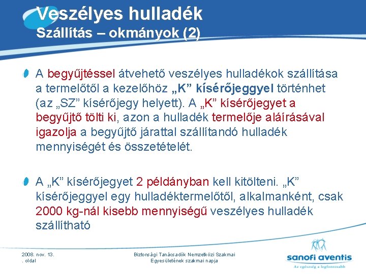 Veszélyes hulladék Szállítás – okmányok (2) A begyűjtéssel átvehető veszélyes hulladékok szállítása a termelőtől Veszélyes hulladék Szállítás – okmányok (2) A begyűjtéssel átvehető veszélyes hulladékok szállítása a termelőtől