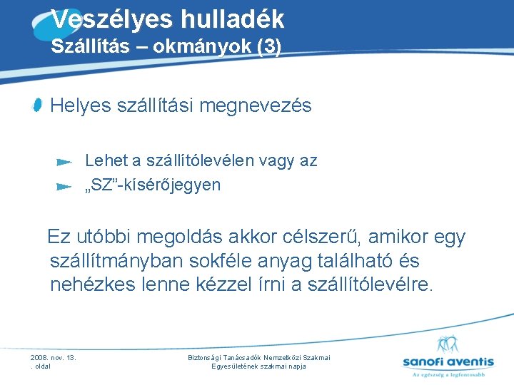 Veszélyes hulladék Szállítás – okmányok (3) Helyes szállítási megnevezés Lehet a szállítólevélen vagy az Veszélyes hulladék Szállítás – okmányok (3) Helyes szállítási megnevezés Lehet a szállítólevélen vagy az