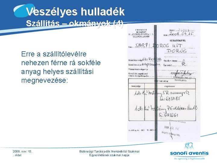 Veszélyes hulladék Szállítás – okmányok (4) Erre a szállítólevélre nehezen férne rá sokféle anyag Veszélyes hulladék Szállítás – okmányok (4) Erre a szállítólevélre nehezen férne rá sokféle anyag