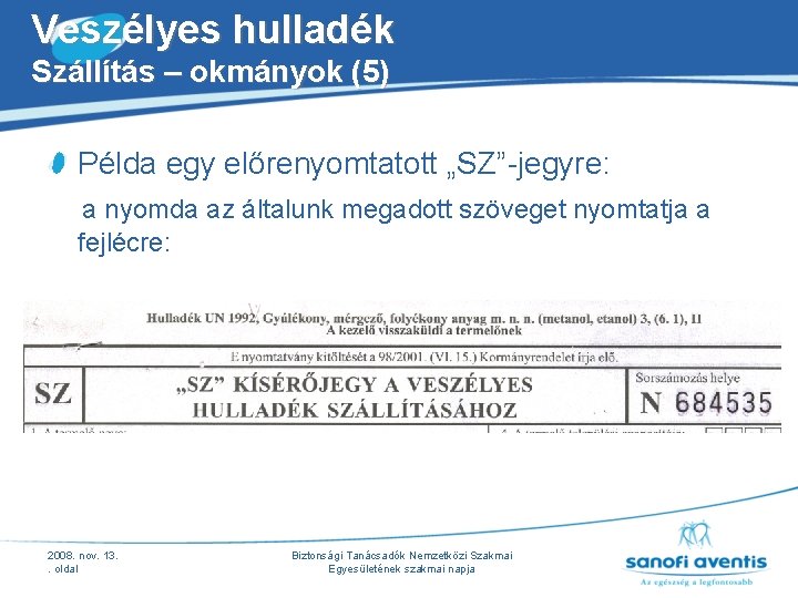 Veszélyes hulladék Szállítás – okmányok (5) Példa egy előrenyomtatott „SZ”-jegyre: a nyomda az általunk Veszélyes hulladék Szállítás – okmányok (5) Példa egy előrenyomtatott „SZ”-jegyre: a nyomda az általunk