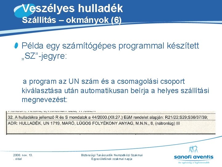 Veszélyes hulladék Szállítás – okmányok (6) Példa egy számítógépes programmal készített „SZ”-jegyre: a program Veszélyes hulladék Szállítás – okmányok (6) Példa egy számítógépes programmal készített „SZ”-jegyre: a program