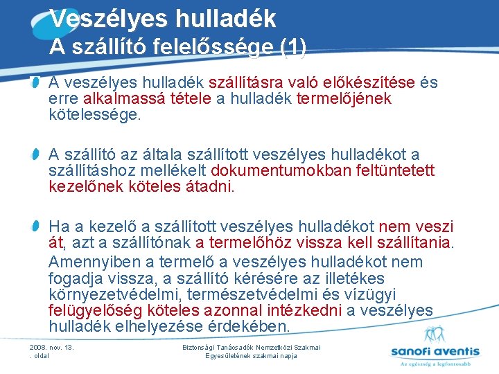 Veszélyes hulladék A szállító felelőssége (1) A veszélyes hulladék szállításra való előkészítése és erre Veszélyes hulladék A szállító felelőssége (1) A veszélyes hulladék szállításra való előkészítése és erre