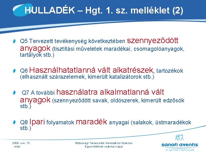 HULLADÉK – Hgt. 1. sz. melléklet (2) Q 5 Tervezett tevékenység következtében szennyeződött anyagok HULLADÉK – Hgt. 1. sz. melléklet (2) Q 5 Tervezett tevékenység következtében szennyeződött anyagok