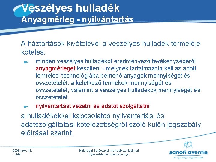 Veszélyes hulladék Anyagmérleg - nyilvántartás A háztartások kivételével a veszélyes hulladék termelője köteles: minden Veszélyes hulladék Anyagmérleg - nyilvántartás A háztartások kivételével a veszélyes hulladék termelője köteles: minden
