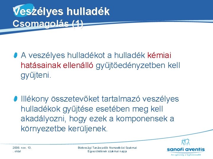 Veszélyes hulladék Csomagolás (1) A veszélyes hulladékot a hulladék kémiai hatásainak ellenálló gyűjtőedényzetben kell Veszélyes hulladék Csomagolás (1) A veszélyes hulladékot a hulladék kémiai hatásainak ellenálló gyűjtőedényzetben kell
