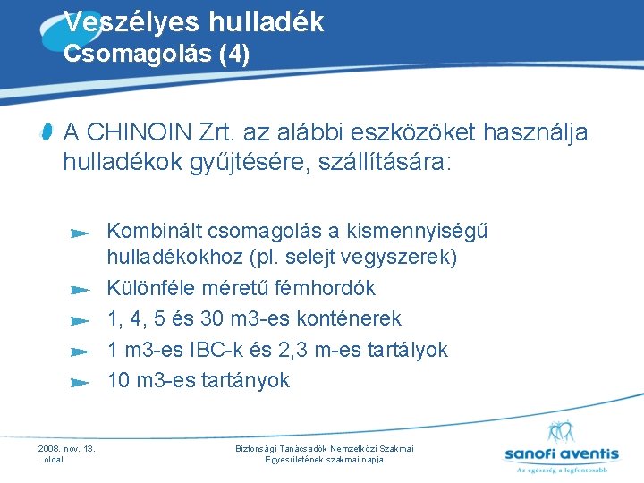 Veszélyes hulladék Csomagolás (4) A CHINOIN Zrt. az alábbi eszközöket használja hulladékok gyűjtésére, szállítására: Veszélyes hulladék Csomagolás (4) A CHINOIN Zrt. az alábbi eszközöket használja hulladékok gyűjtésére, szállítására: