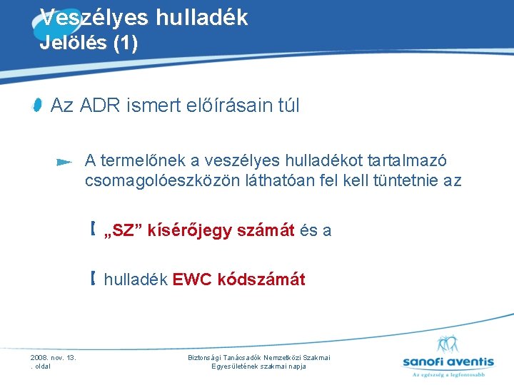 Veszélyes hulladék Jelölés (1) Az ADR ismert előírásain túl A termelőnek a veszélyes hulladékot Veszélyes hulladék Jelölés (1) Az ADR ismert előírásain túl A termelőnek a veszélyes hulladékot