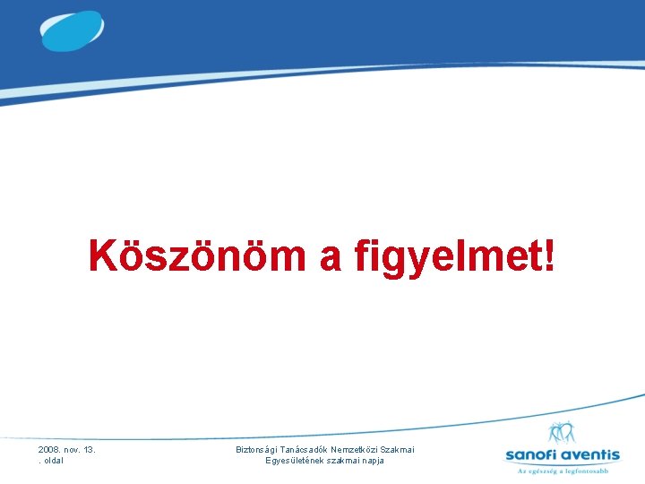 Köszönöm a figyelmet! 2008. nov. 13. . oldal Biztonsági Tanácsadók Nemzetközi Szakmai Egyesületének szakmai Köszönöm a figyelmet! 2008. nov. 13. . oldal Biztonsági Tanácsadók Nemzetközi Szakmai Egyesületének szakmai