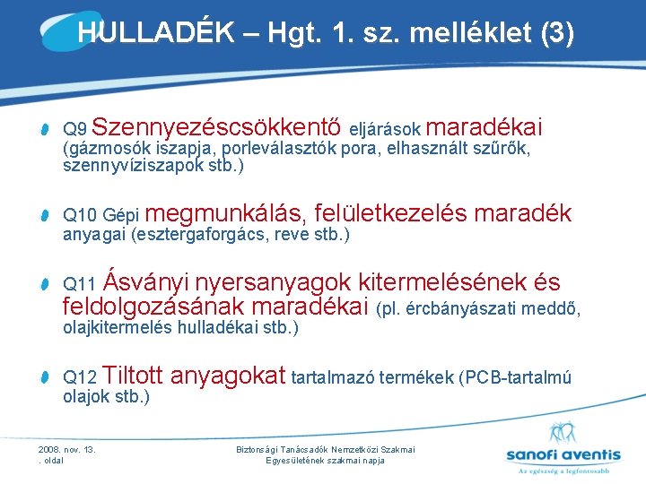 HULLADÉK – Hgt. 1. sz. melléklet (3) Q 9 Szennyezéscsökkentő eljárások maradékai (gázmosók iszapja, HULLADÉK – Hgt. 1. sz. melléklet (3) Q 9 Szennyezéscsökkentő eljárások maradékai (gázmosók iszapja,