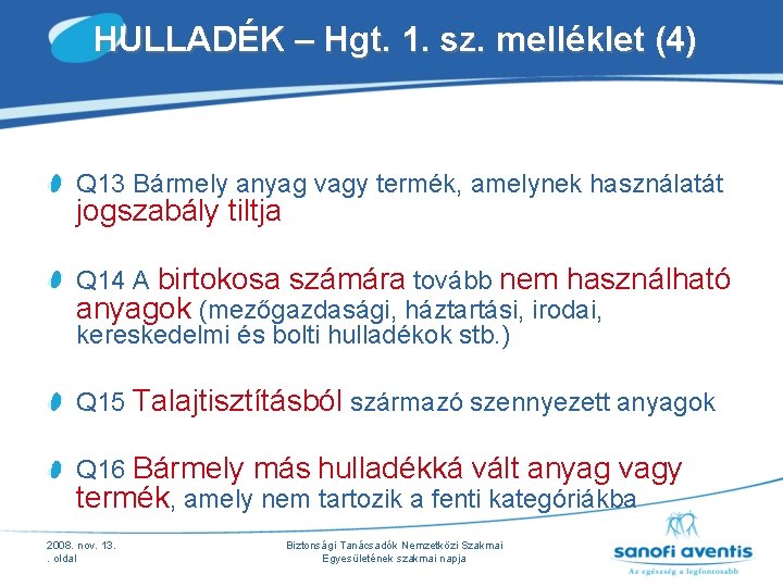 HULLADÉK – Hgt. 1. sz. melléklet (4) Q 13 Bármely anyag vagy termék, amelynek HULLADÉK – Hgt. 1. sz. melléklet (4) Q 13 Bármely anyag vagy termék, amelynek