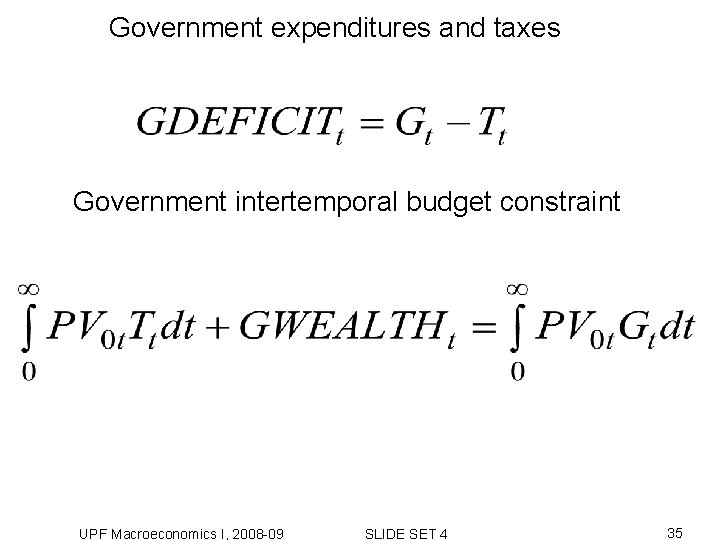 Government expenditures and taxes Government intertemporal budget constraint UPF Macroeconomics I, 2008 -09 SLIDE Government expenditures and taxes Government intertemporal budget constraint UPF Macroeconomics I, 2008 -09 SLIDE