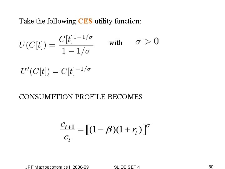 Take the following CES utility function: with CONSUMPTION PROFILE BECOMES UPF Macroeconomics I, 2008 Take the following CES utility function: with CONSUMPTION PROFILE BECOMES UPF Macroeconomics I, 2008