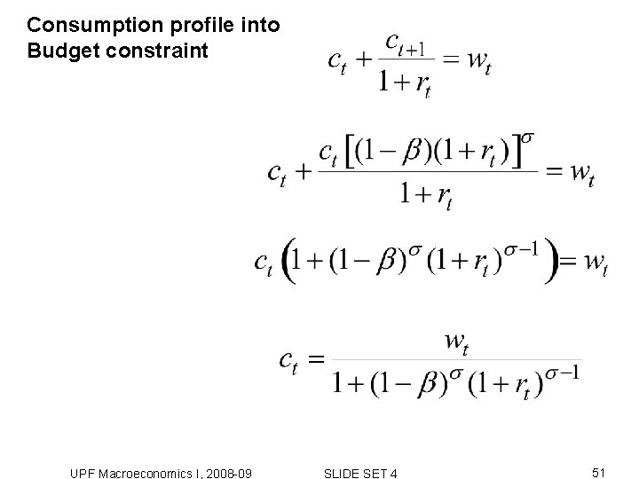 Consumption profile into Budget constraint UPF Macroeconomics I, 2008 -09 SLIDE SET 4 51 Consumption profile into Budget constraint UPF Macroeconomics I, 2008 -09 SLIDE SET 4 51