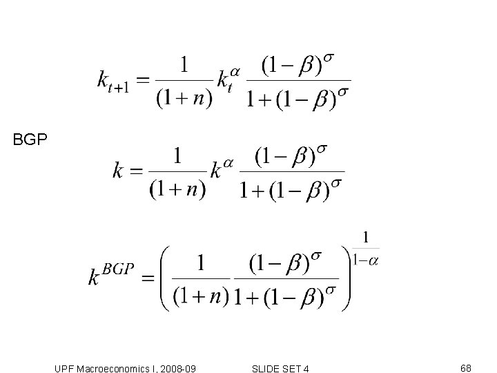 BGP UPF Macroeconomics I, 2008 -09 SLIDE SET 4 68 BGP UPF Macroeconomics I, 2008 -09 SLIDE SET 4 68