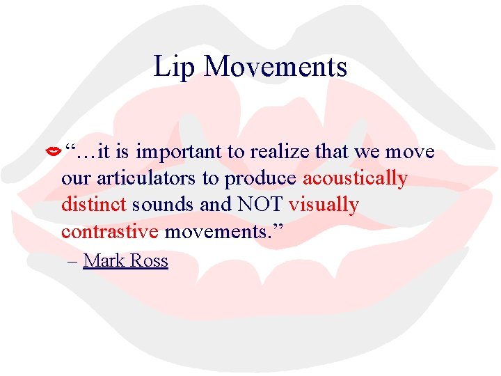 Lip Movements “…it is important to realize that we move our articulators to produce