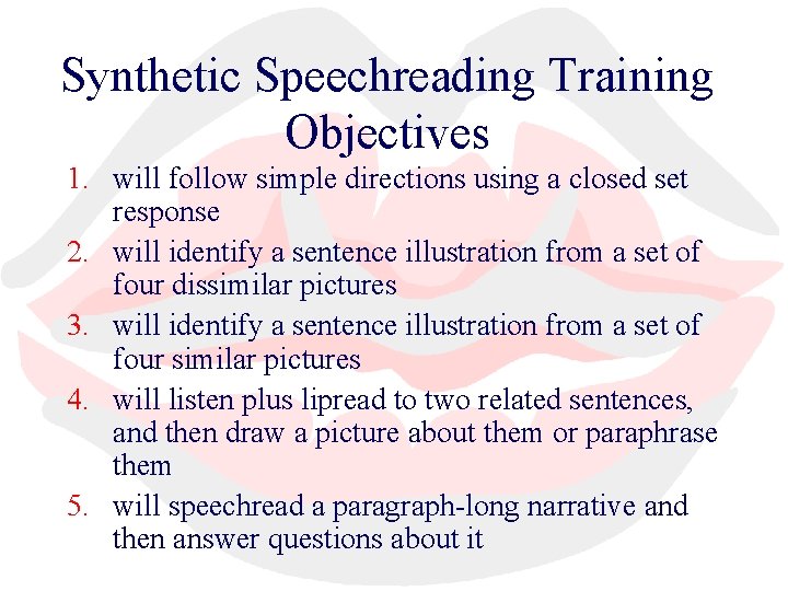 Synthetic Speechreading Training Objectives 1. will follow simple directions using a closed set response