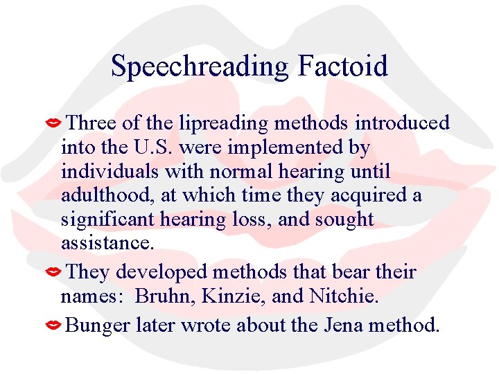 Speechreading Factoid Three of the lipreading methods introduced into the U. S. were implemented