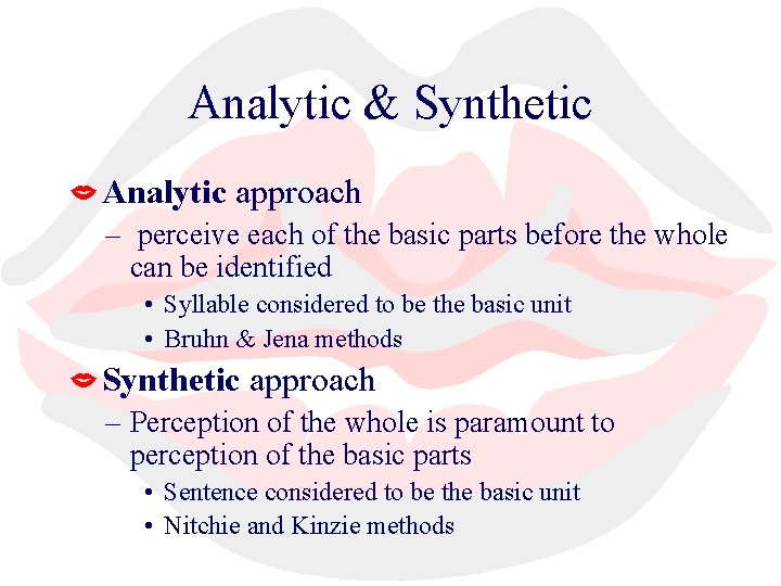 Analytic & Synthetic Analytic approach – perceive each of the basic parts before the