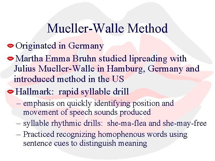 Mueller-Walle Method Originated in Germany Martha Emma Bruhn studied lipreading with Julius Mueller-Walle in