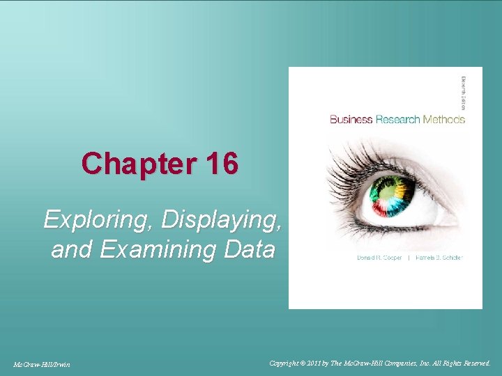 Chapter 16 Exploring, Displaying, and Examining Data Mc. Graw-Hill/Irwin Copyright © 2011 by The