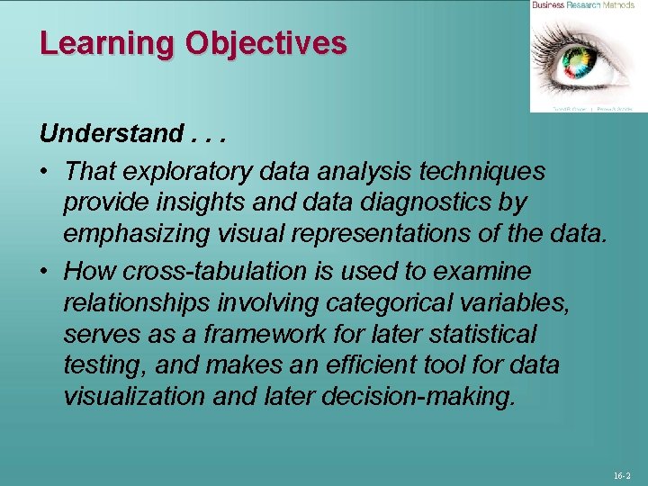 Learning Objectives Understand. . . • That exploratory data analysis techniques provide insights and