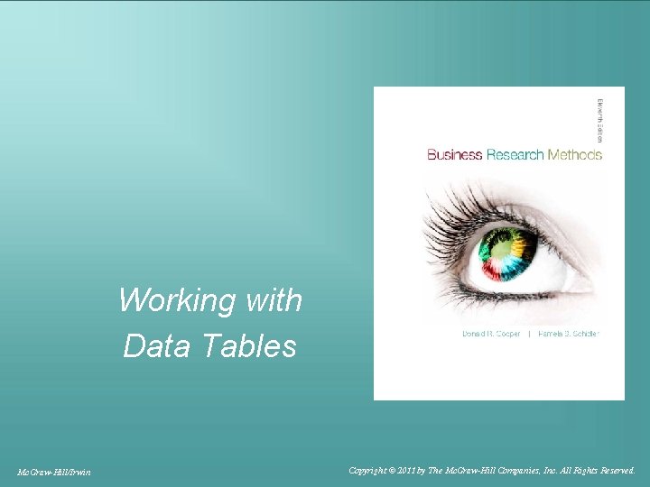 Working with Data Tables Mc. Graw-Hill/Irwin Copyright © 2011 by The Mc. Graw-Hill Companies,