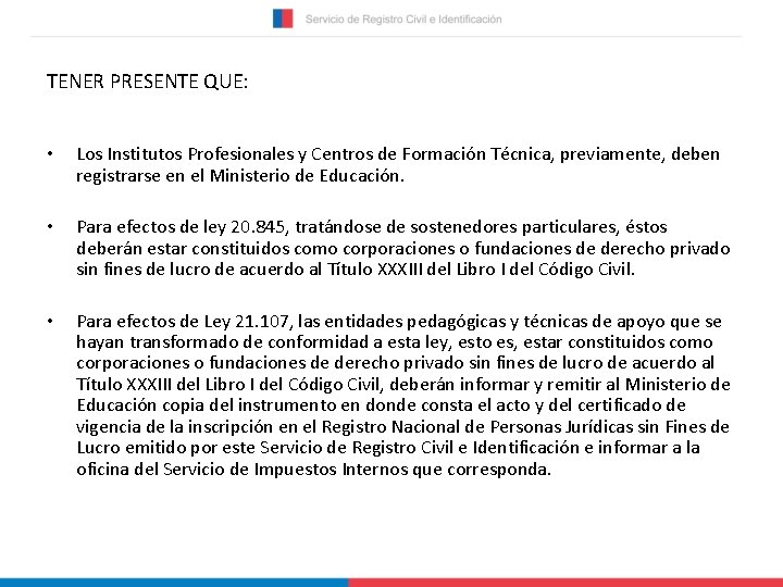 TENER PRESENTE QUE: • Los Institutos Profesionales y Centros de Formación Técnica, previamente, deben