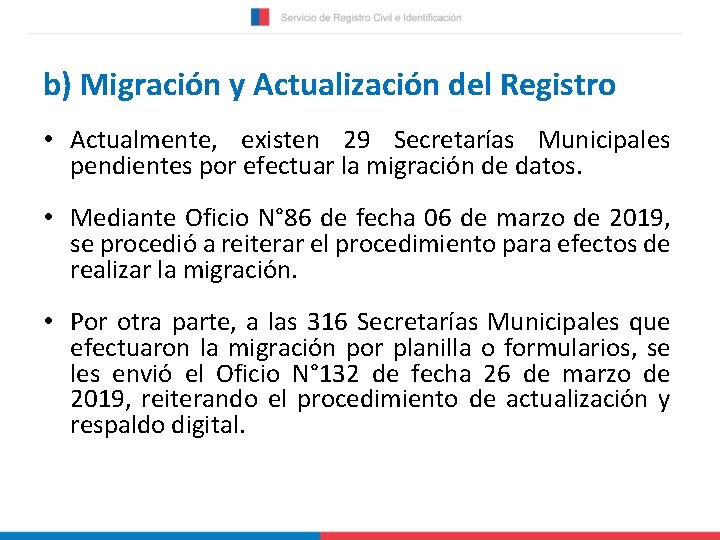 b) Migración y Actualización del Registro • Actualmente, existen 29 Secretarías Municipales pendientes por