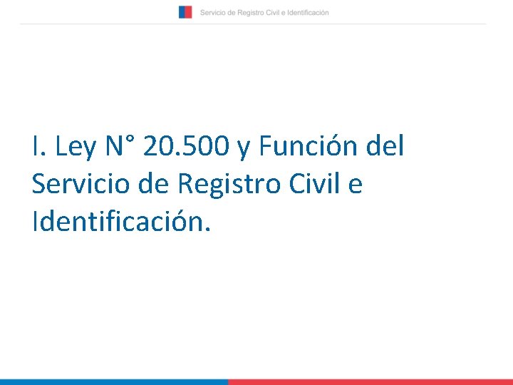 I. Ley N° 20. 500 y Función del Servicio de Registro Civil e Identificación.