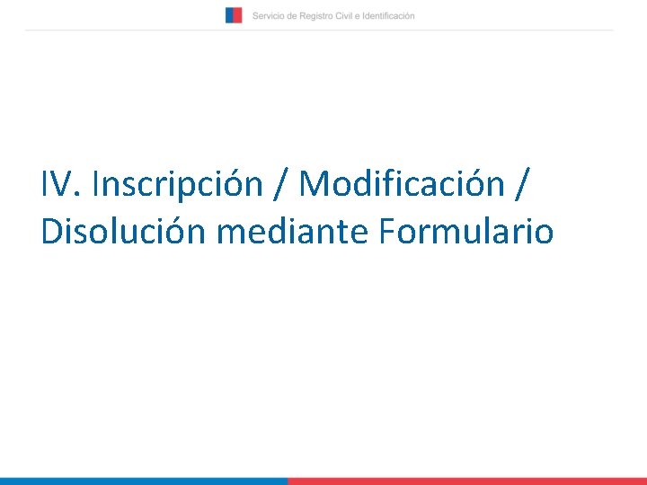 IV. Inscripción / Modificación / Disolución mediante Formulario 