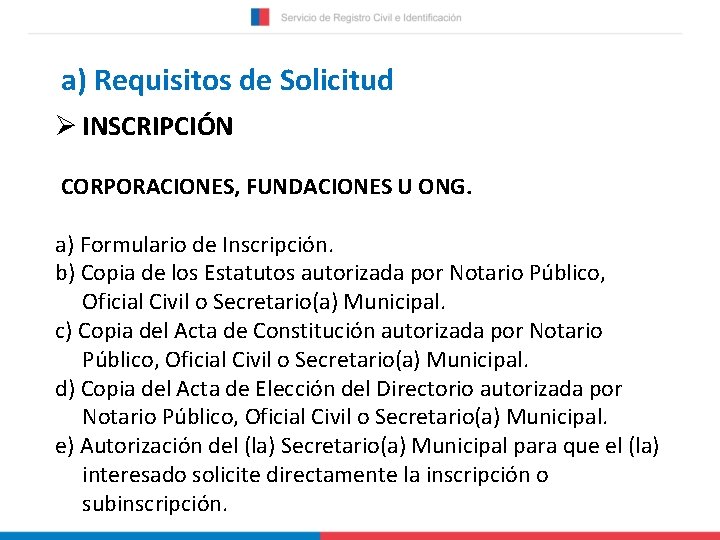 a) Requisitos de Solicitud Ø INSCRIPCIÓN CORPORACIONES, FUNDACIONES U ONG. a) Formulario de Inscripción.