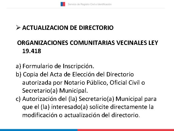 Ø ACTUALIZACION DE DIRECTORIO ORGANIZACIONES COMUNITARIAS VECINALES LEY 19. 418 a) Formulario de Inscripción.