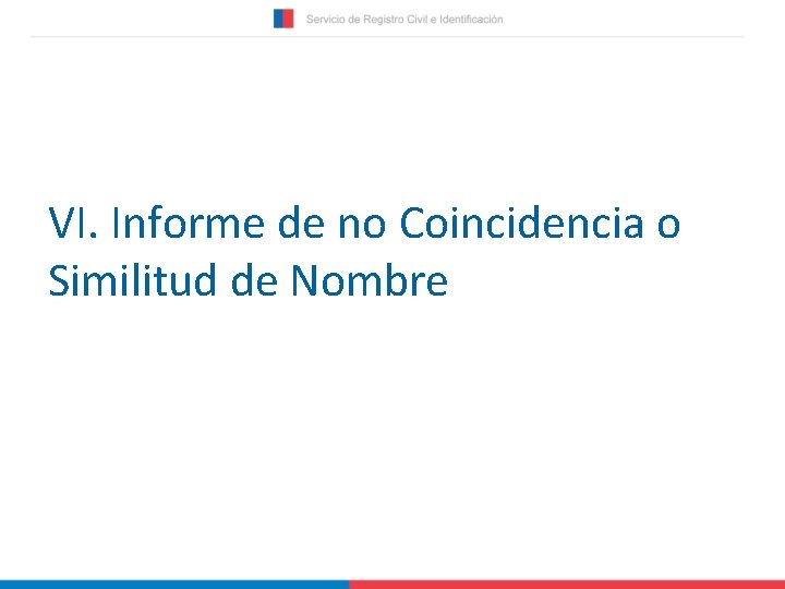 VI. Informe de no Coincidencia o Similitud de Nombre 